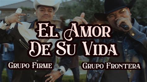 el amor de mi vida letra - grupo firme|grupo firme in english.